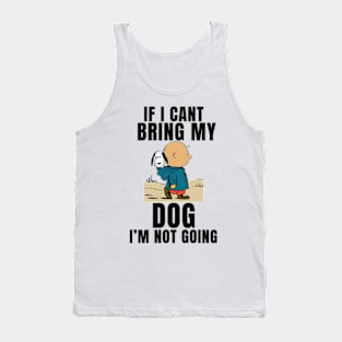 If I Can't Bring My Dog, I'm Not Going Funny Tank Top